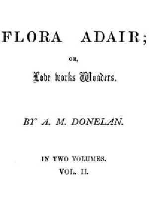 [Gutenberg 43499] • Flora Adair; or, Love Works Wonders. Vol. 2 (of 2)